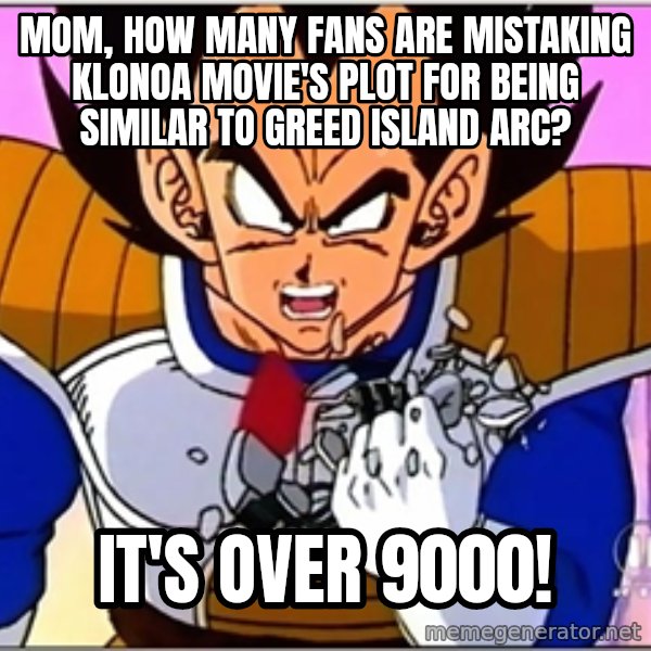 Over 9000 meme: Mom, how many fans are mistaking Klonoa movie's plot for being similar to Greed Island arc? / It's over 9000!