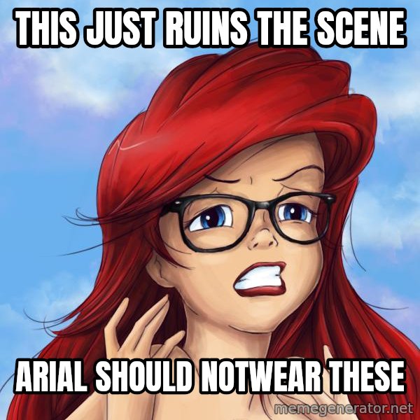 Hipster Ariel meme: this just ruins the scene / Arial should NOTwear these