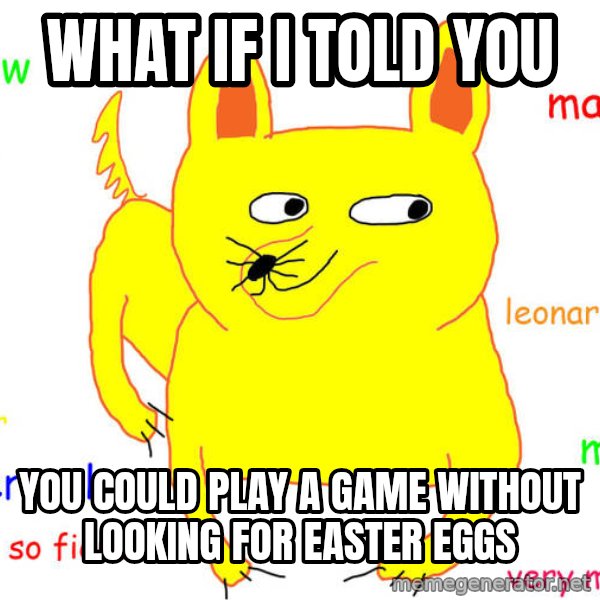 What If I Told You meme: what if i told you / you could play a game without looking for easter eggs