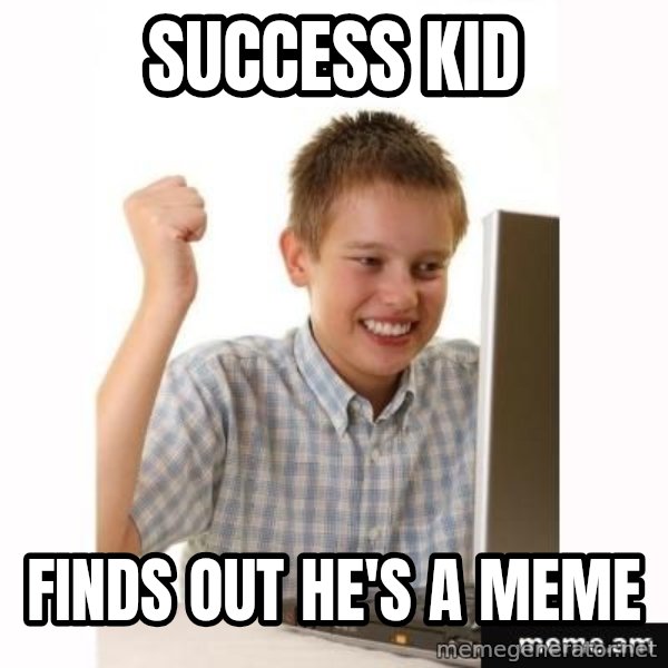 First Day on the internet kid meme: success kid / finds out he's a meme