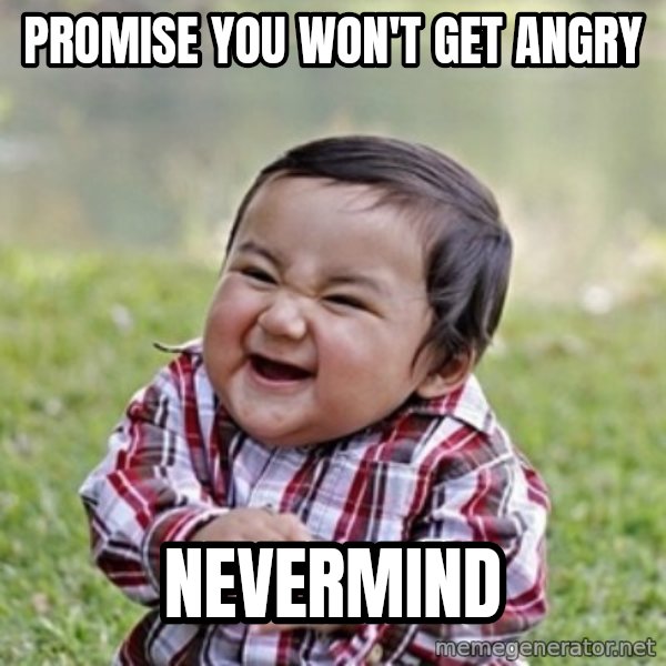 evil toddler kid2 meme: promise you won't get angry / nevermind