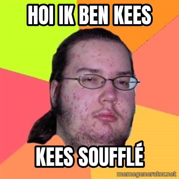 Butthurt Dweller meme: hoi ik ben kees / kees soufflé