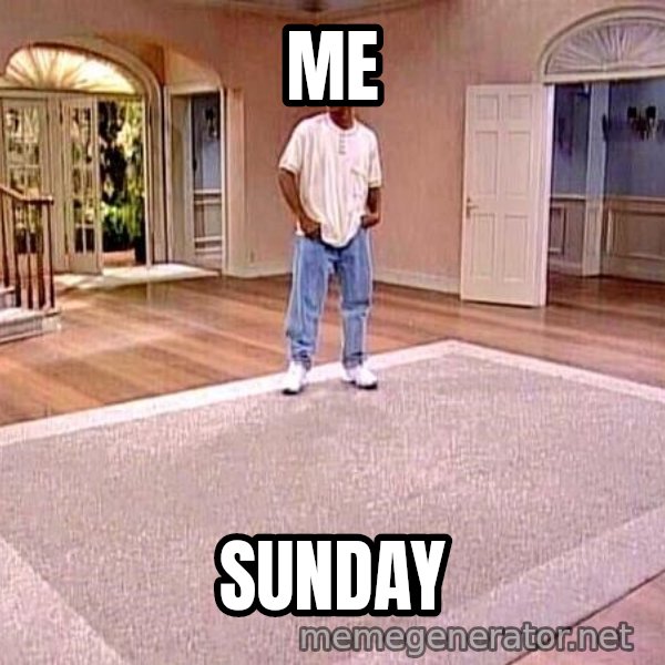 Will Smith Empty House meme: Me / Sunday