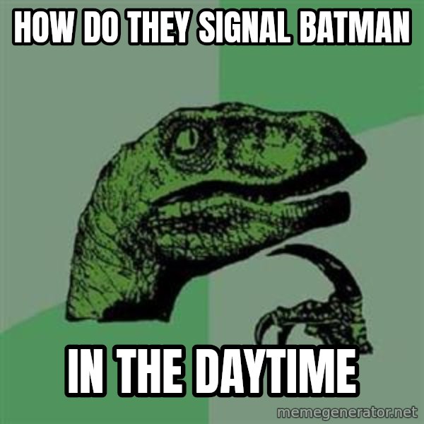 Philosoraptor meme: how do they signal batman / in the daytime