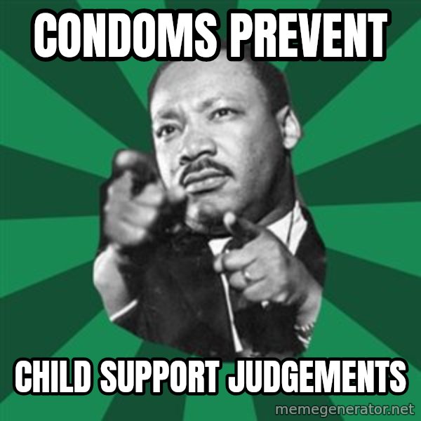 Martin Luther King jr.  meme: condoms   prevent / child  support   judgements