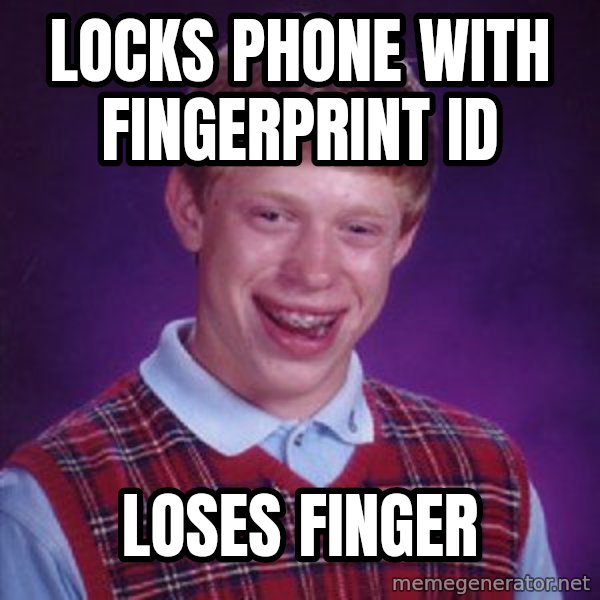 Bad Luck Brian meme: Locks phone with fingerprint id / Loses finger