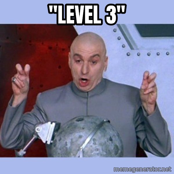 Dr Evil meme meme: "Level 3"