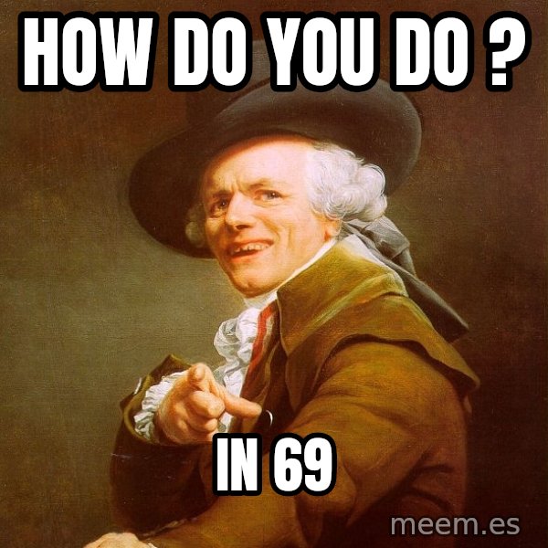 Joseph Ducreux meme: how do you do ? / in 69