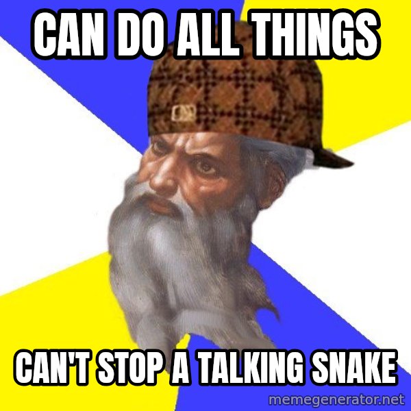 Scumbag God meme: can do all things / can't stop a talking snake