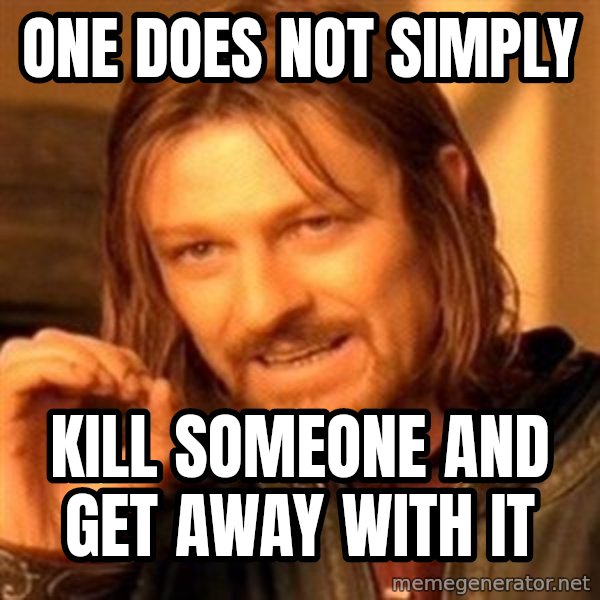 One Does Not Simply meme: one does not simply / kill someone and get away with it