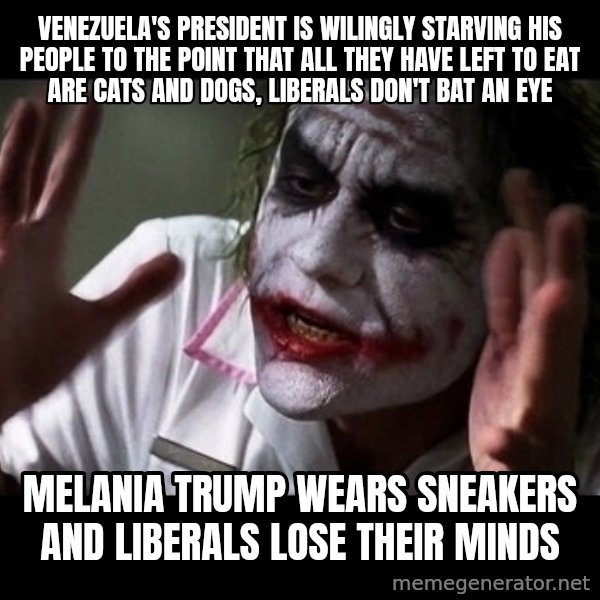 joker mind loss meme: venezuela's president is wilingly starving his people to the point that all they have left to eat are cats and dogs, liberals don't bat an eye / melania trump wears sneakers and liberals lose their minds