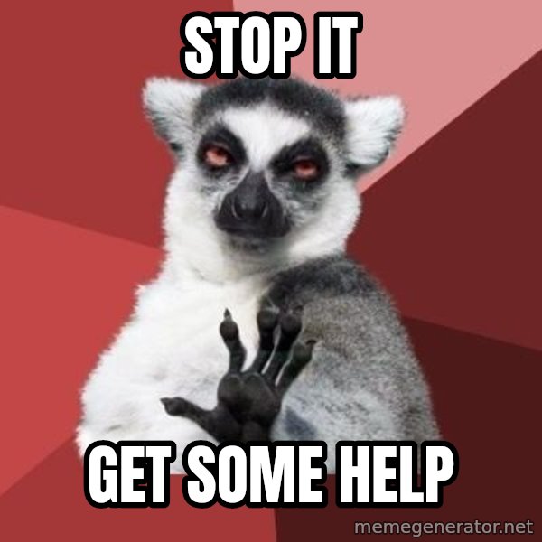 mindenki nyugodjon le a picsába meme: stop it / get some help