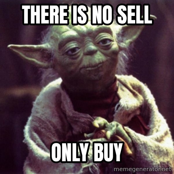 Yoda meme: There is no sell / only buy