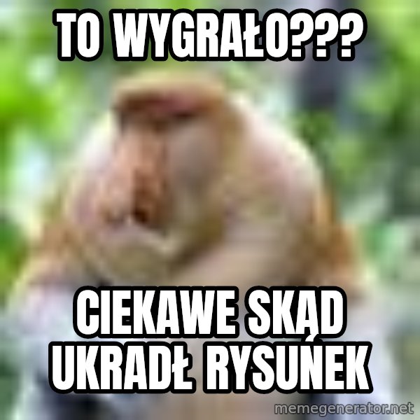 Nosacz Sundajski 22 meme: To wygrało??? / Ciekawe skąd ukradł rysunek