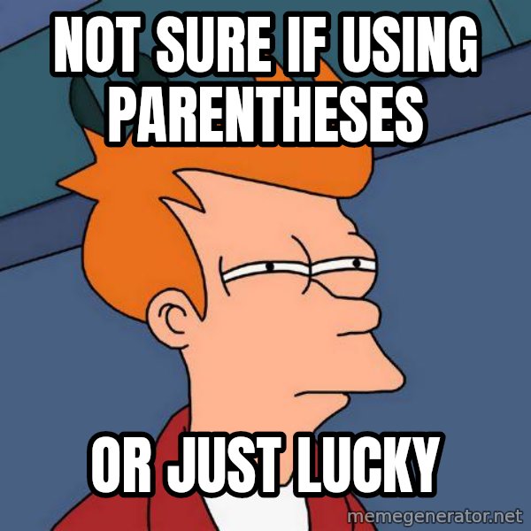 Futurama Fry meme: not sure if using parentheses / or just lucky