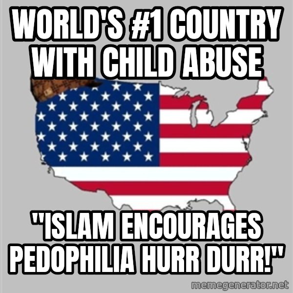 Scumbag America2 meme: World's #1 country with child abuse / "Islam encourages pedophilia hurr durr!"