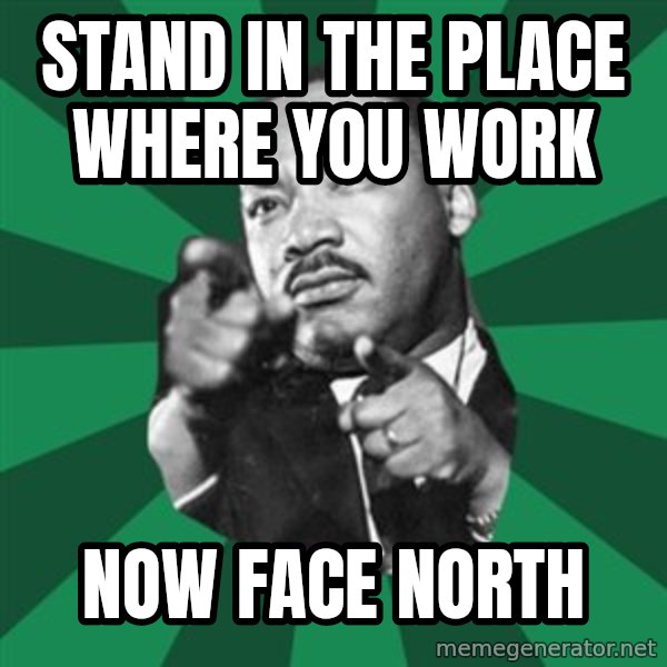 Martin Luther King jr.  meme: stand in the place where you work / now face north
