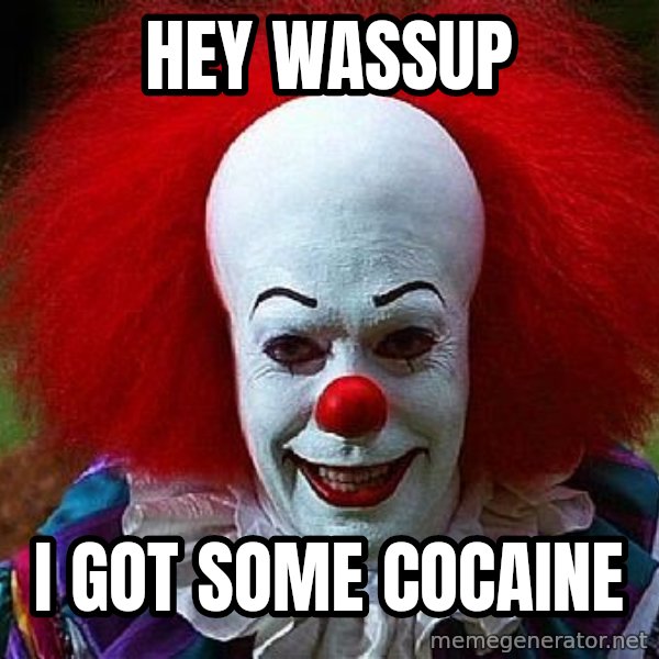 Pennywise the Clown meme: hey wassup / i got some cocaine
