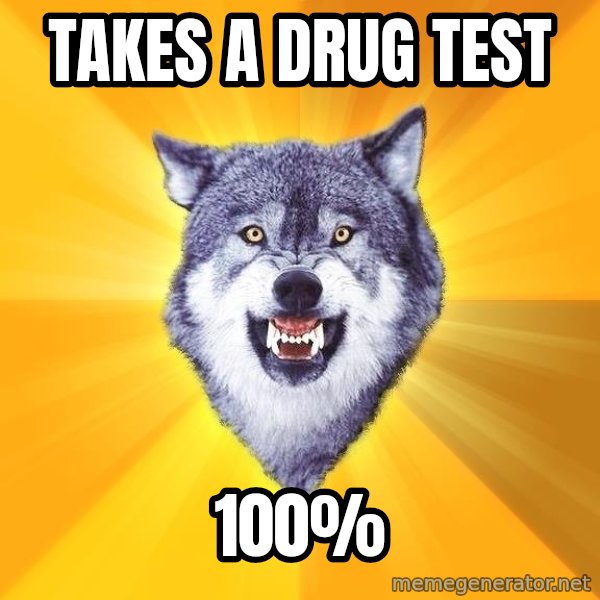 Courage Wolf meme: Takes a drug test / 100%