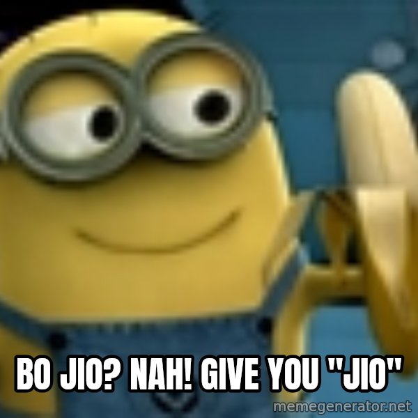 minion banana meme: BO jio? nah! Give you "JIO"