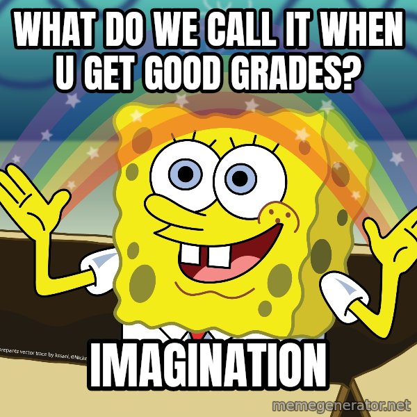 spongebob rainbow meme: What do we call it when u get good grades? / imagination