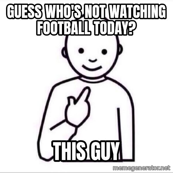 Guess who ? meme: Guess who's not WATCHING FOOTBALL TODAY? / This guy