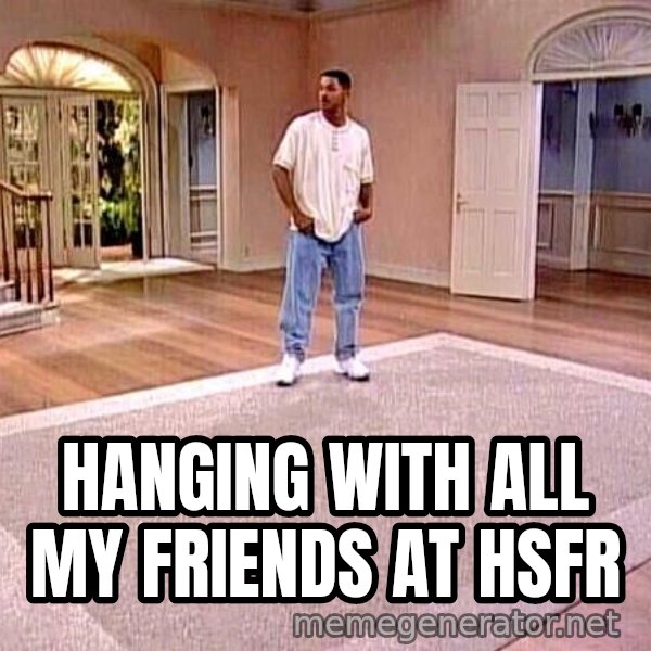 Will Smith Empty House meme: hanging with all my friends at HSFR
