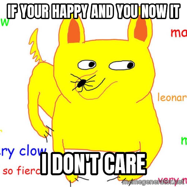 Grumpy Cat  meme: If your happy  and you now it / I don't care
