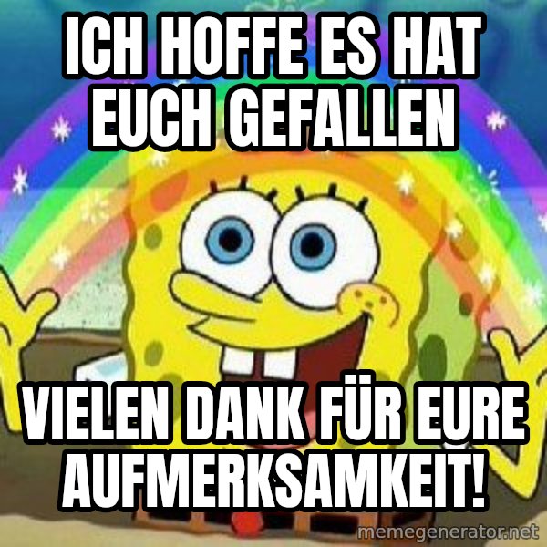 Imagination meme: ich hoffe es hat euch gefallen / Vielen dank für eure aufmerksamkeit!