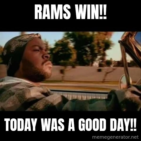 Ice Cube- Today was a Good day meme: Rams win!! / Today was a good day!!