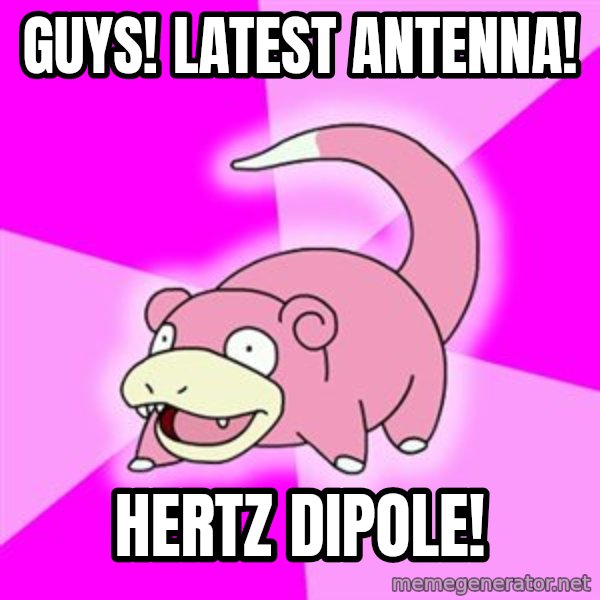 Slowpoke meme: guys! latest antenna! / hertz dipole!