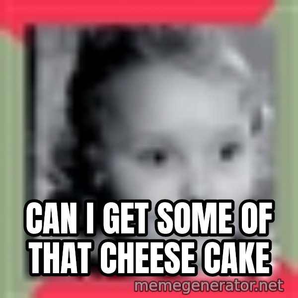 Honey Boo Boo Child meme: Can i get some of that cheese caKe
