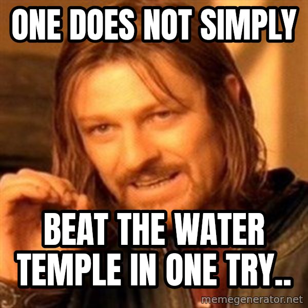 One Does Not Simply meme: One does not simply / Beat the water temple in one try..