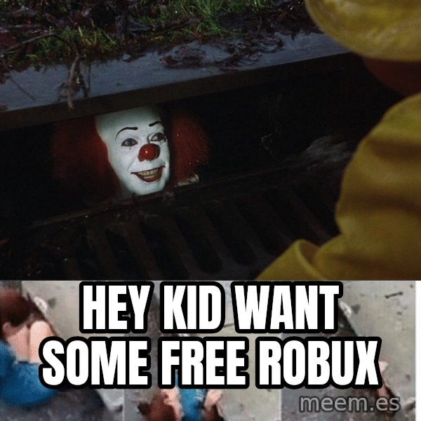 Pennywise in sewer meme: hey kid want some free robux