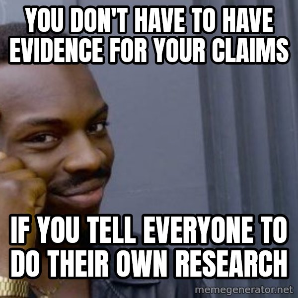 Thinking black guy meme: You don't have to have evidence for your claims / If you tell everyone to do their own research