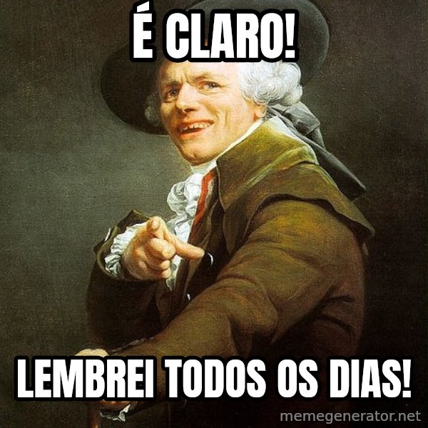 Ducreux meme: É Claro! / Lembrei todos os dias!