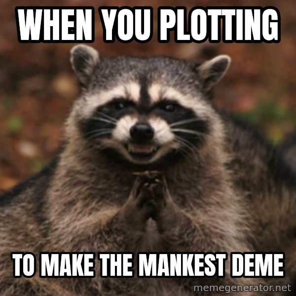 evil raccoon meme: WHEN YOU PLOTTING / to make the mankest deme