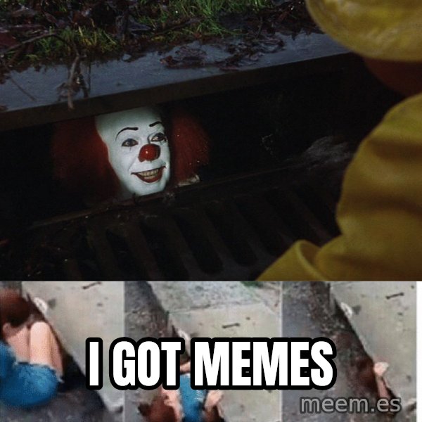 Pennywise in sewer meme: i got memes