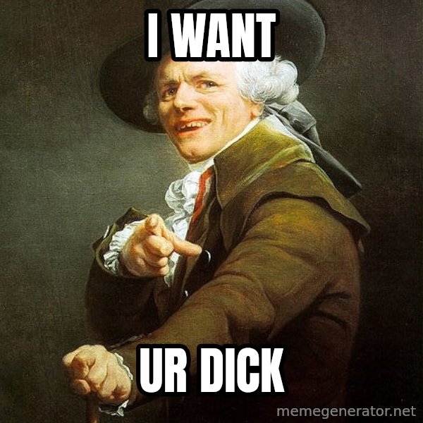Ducreux meme: i want / ur dick