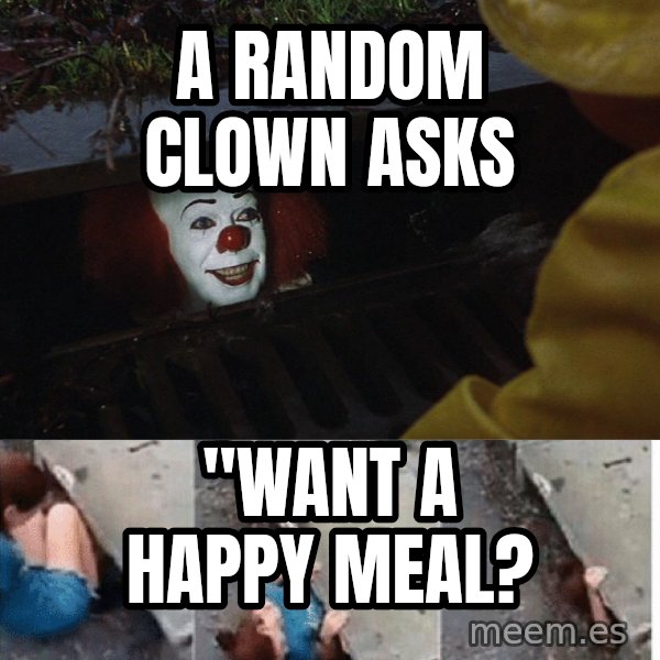 Pennywise in sewer meme: a random clown asks / "want a happy meal?