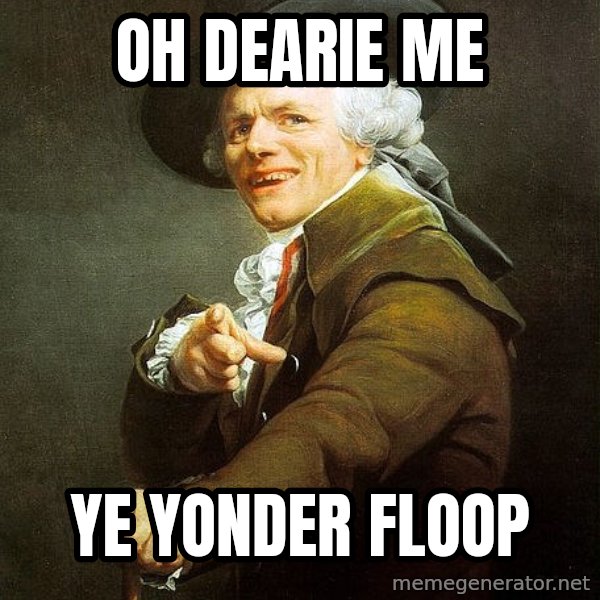Ducreux meme: oh dearie me / ye yonder floop