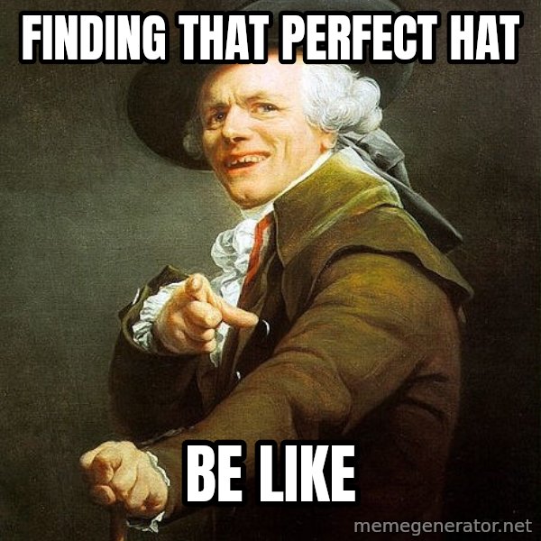 Ducreux meme: Finding that perfect hat / Be like