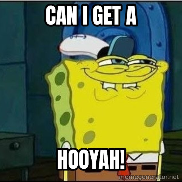 Spongebob Face meme: Can i get a / HoOyah!