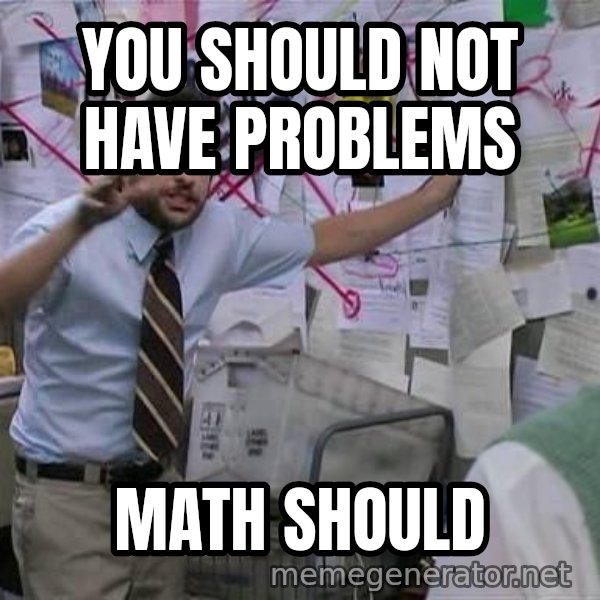 Charlie Day Conspiracy meme: you should not have problems / math should
