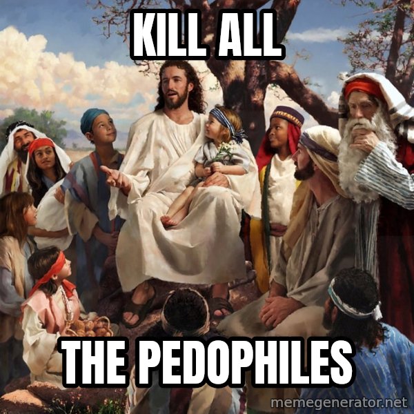 storytime jesus meme: kill   all / the   pedophiles