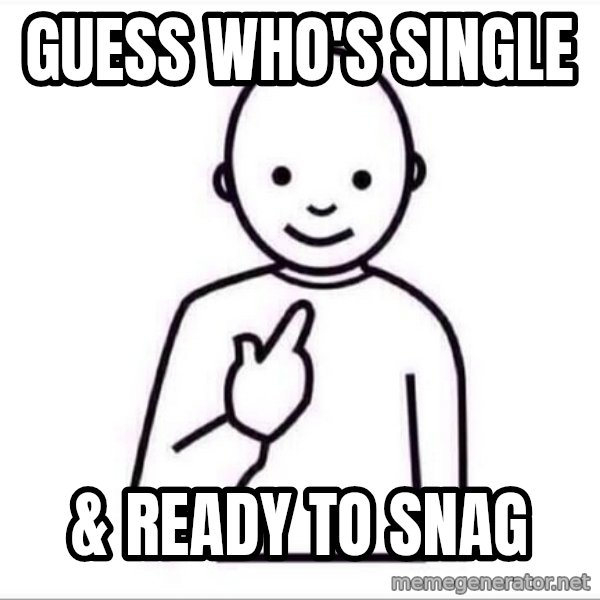Guess who ? meme: Guess WHo's Single / & Ready to Snag