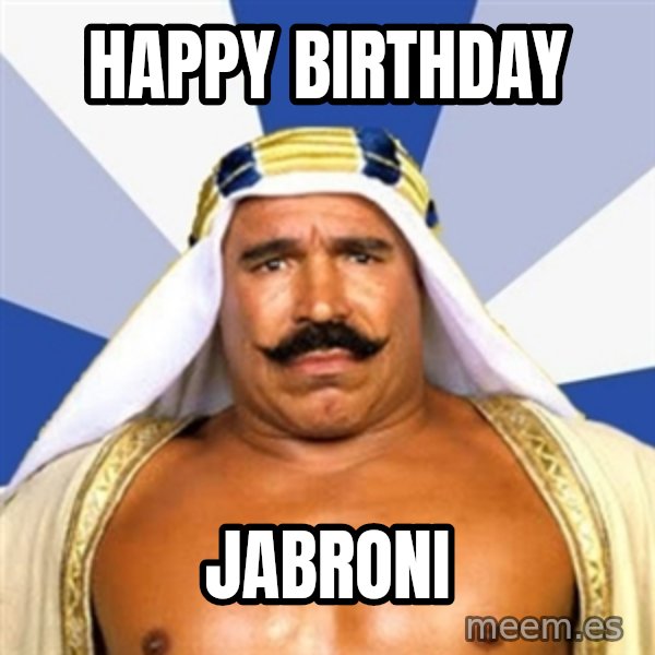 The Iron Sheik meme: Happy birthday / JaBroni