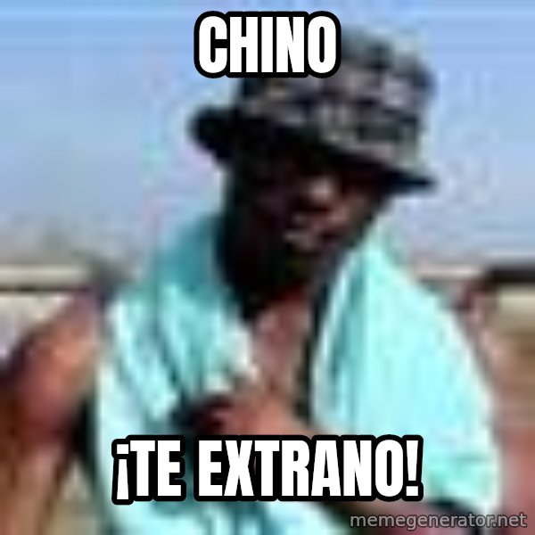 Negro whatsapp meme: Chino / ¡Te extrano!