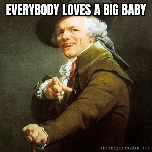 Ducreux meme: Everybody loves a big baby