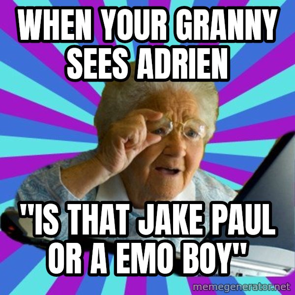 old lady meme: when your granny sees adrien / "is that jake paul or a emo boy"